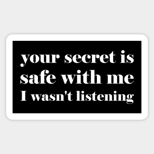 Your secret is safe with me I wasn't listening - funny slogan Sticker